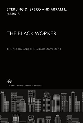 The Black Worker: The Negro and the Labor Movement