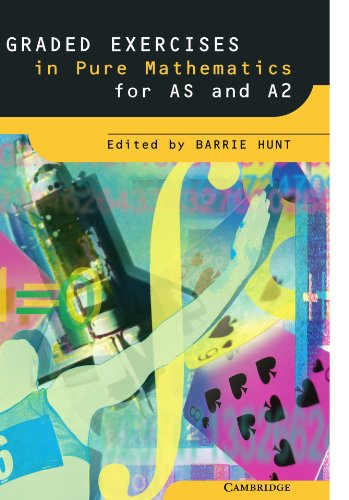 Graded Exercises in Pure Mathematics (Graded Exercises in Advanced Level Mathematics)
