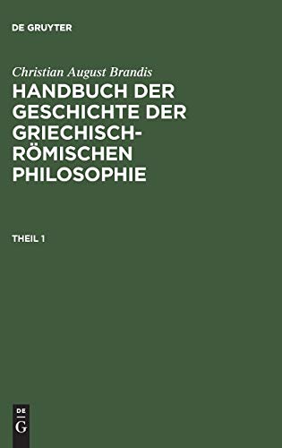 Christian August Brandis: Handbuch der Geschichte der Griechisch-Römischen Philosophie. Theil 1
