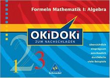 Okidoki - Zum Nachschlagen Mathematik: OKiDOKi zum Nachschlagen. Formeln Mathematik 1 Algebra