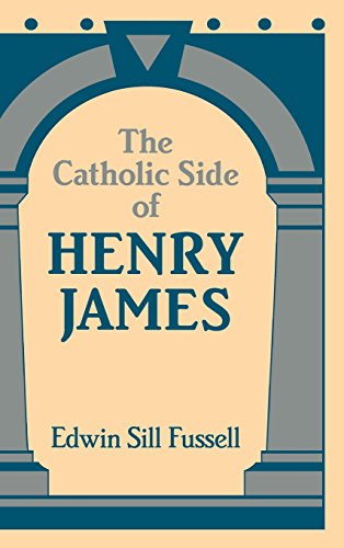 The Catholic Side of Henry James (Cambridge Studies in American Literature and Culture, Band 61)