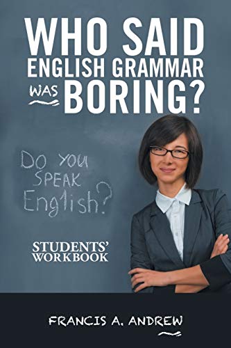 Who Said English Grammar Was Boring?: Students’ Workbook