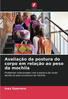 Avaliação da postura do corpo em relação ao peso da mochila: Problemas relacionados com a postura do corpo devido ao peso excessivo da mochila