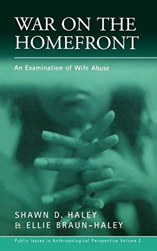 War on the Homefront: An Examination of Wife Abuse (Public Issues in Anthropological Perspective, Band 2)