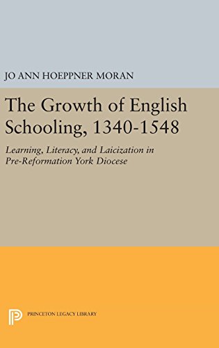 The Growth of English Schooling, 1340-1548: Learning, Literacy, and Laicization in Pre-Reformation York Diocese (Princeton Legacy Library)