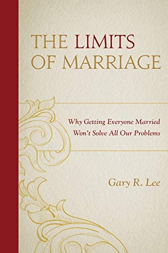 The Limits of Marriage: Why Getting Everyone Married Won't Solve All Our Problems
