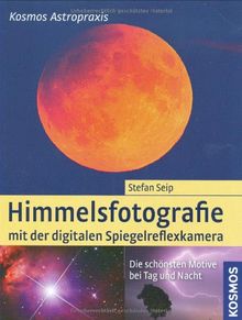 Himmelsfotografie mit der digitalen Spiegelreflexkamera: Die schönsten Motive bei Tag und Nacht