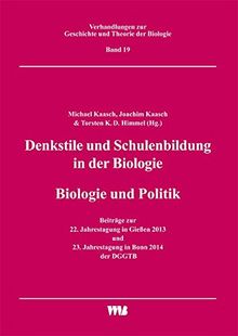 Denkstile und Schulenbildung in der Biologie/Biologie und Politik: Beiträge zur 22. Jahrestagung in Gießen 2013 und 23. Jahrestagung in bonn 2014 der ... zur Geschichte und Theorie der Biologie)
