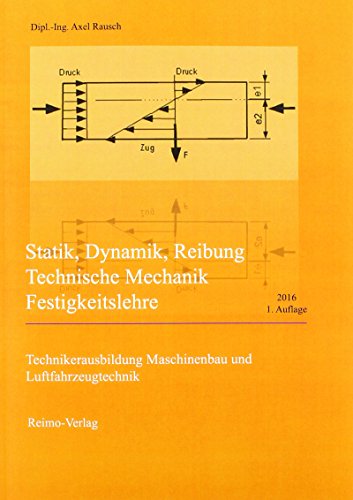 Statik, Dynamik, Reibung, Technische Mechanik, Festigkeitslehre: Technikerausbildung Maschinenbau und Luftfahrzeugtechnik
