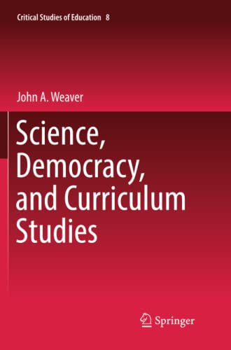 Science, Democracy, and Curriculum Studies (Critical Studies of Education, Band 8)