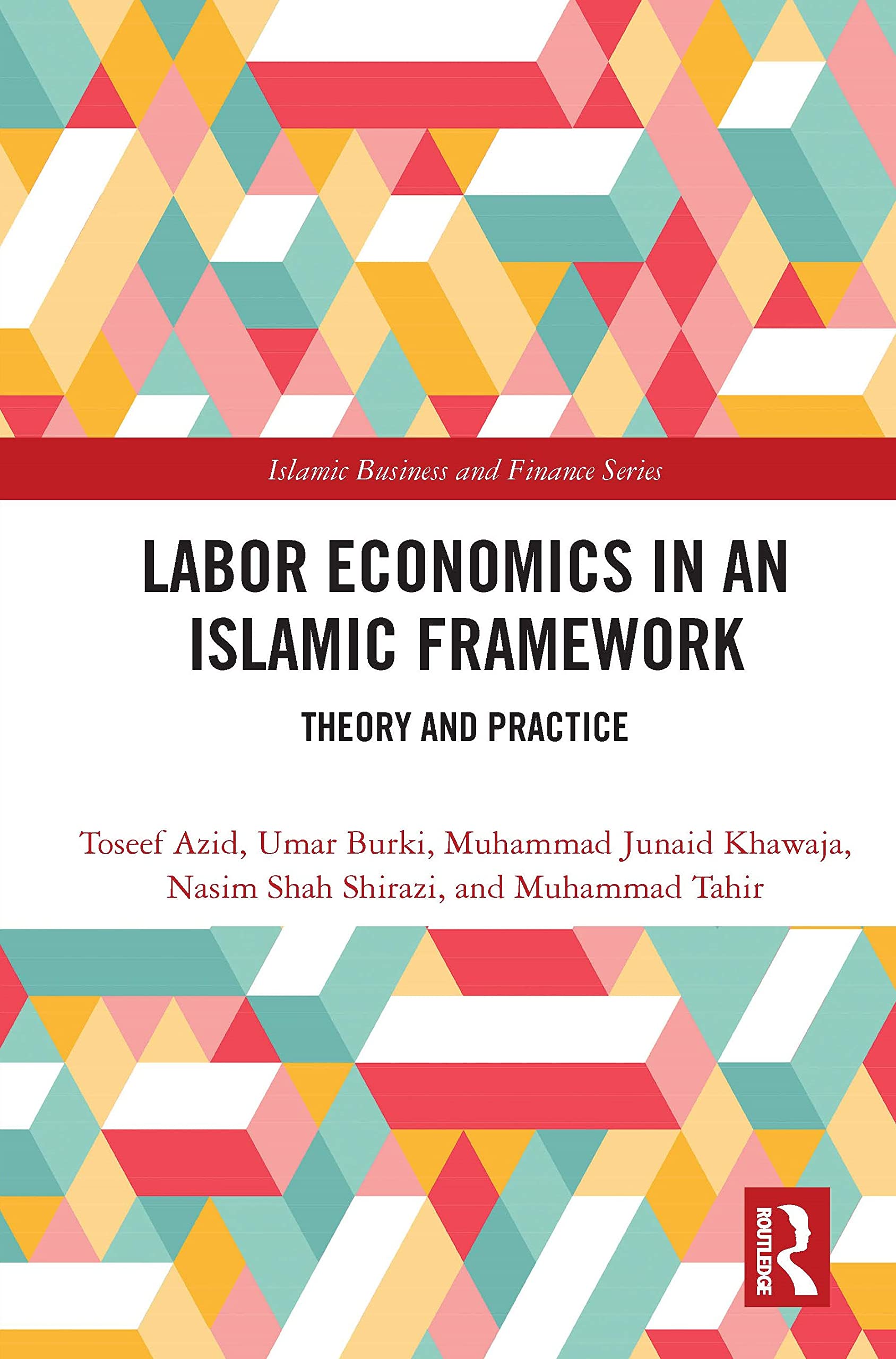 Labor Economics in an Islamic Framework: Theory and Practice (Islamic Business and Finance)