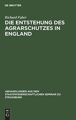 Die Entstehung des Agrarschutzes in England: Ein Versuch (Abhandlungen aus dem Staatswissenschaftlichen Seminar zu Straßburg, 5, Band 5)