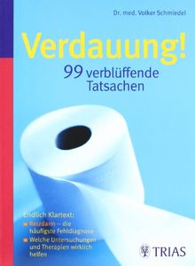 Verdauung -  99 verblüffende Tatsachen: Endlich Klarheit: Reizdarm  die häufigste Fehldiagnose / Welche Untersuchungen und Therapien wirklich helfen