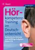 Hörkompetenz-Training im Deutschunterricht. Klasse 7/8: Authentische Hörtexte und vielfältige Aufgaben (7. und 8. Klasse)