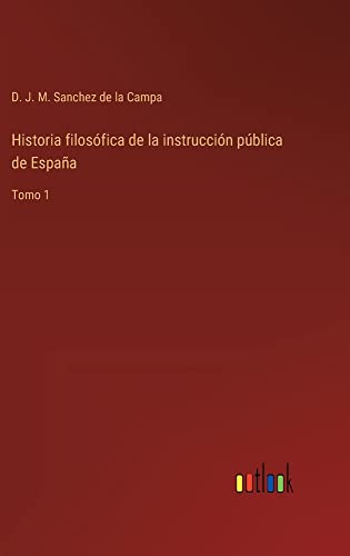 Historia filosófica de la instrucción pública de España: Tomo 1