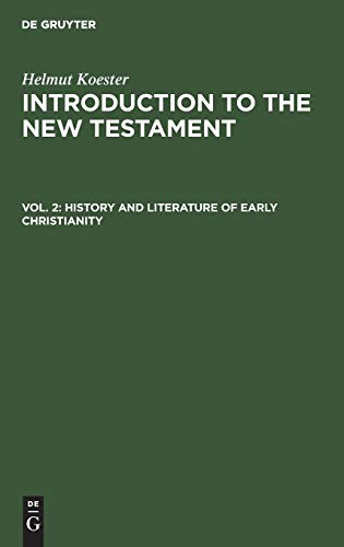 Introduction to the New Testament, Vol.2, History and Literature of Early Christianity (Helmut Koester: Introduction to the New Testament)