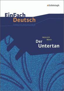 EinFach Deutsch Unterrichtsmodelle: Heinrich Mann: Der Untertan: Gymnasiale Oberstufe