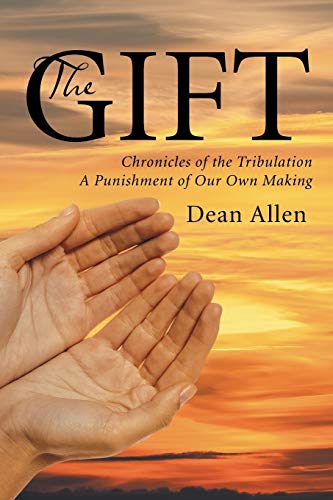 The Gift: Chronicles of the Tribulation A Punishment of Our Own Making