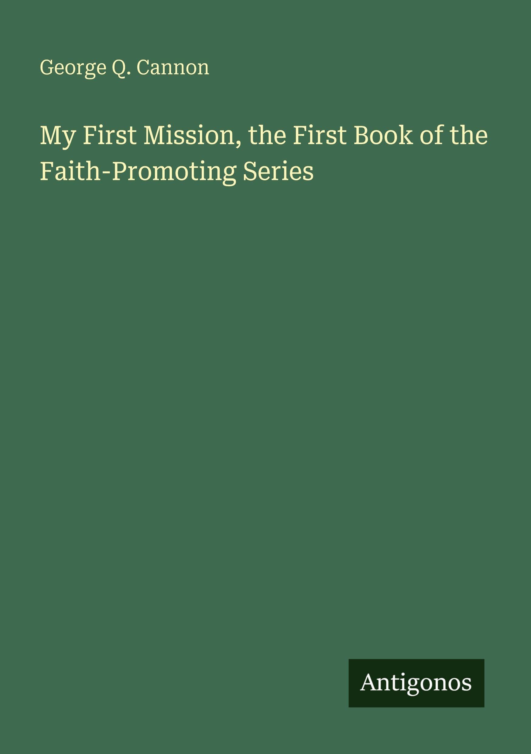 My First Mission, the First Book of the Faith-Promoting Series