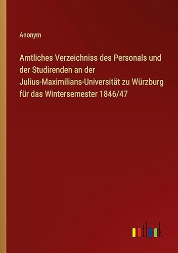 Amtliches Verzeichniss des Personals und der Studirenden an der Julius-Maximilians-Universität zu Würzburg für das Wintersemester 1846/47