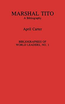 Marshal Tito: A Bibliography (BIBLIOGRAPHIES OF WORLD LEADERS)