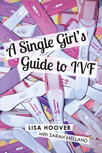 Lisa Hoover A Single Girl's Guide To Ivf