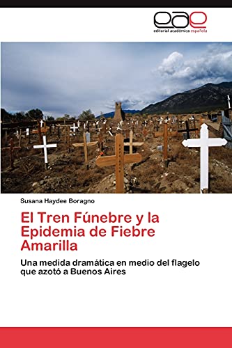 El Tren Fúnebre y la Epidemia de Fiebre Amarilla: Una medida dramática en medio del flagelo que azotó a Buenos Aires