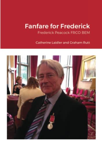 Fanfare for Frederick: Frederick Peacock FRCO BEM