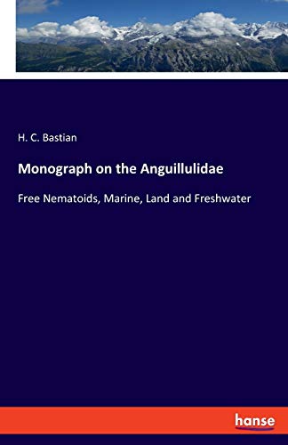 Monograph on the Anguillulidae: Free Nematoids, Marine, Land and Freshwater