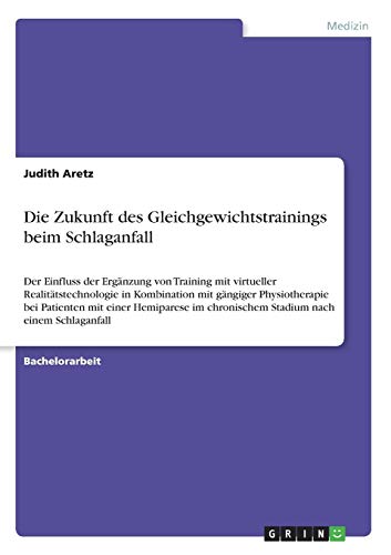 Die Zukunft des Gleichgewichtstrainings beim Schlaganfall: Der Einfluss der Ergänzung von Training mit virtueller Realitätstechnologie in Kombination ... chronischem Stadium nach einem Schlaganfall