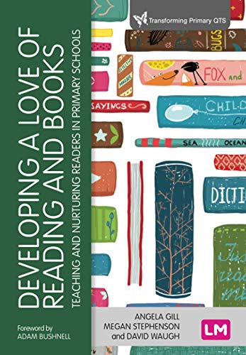 Developing a Love of Reading and Books: Teaching and nurturing readers in primary schools (Transforming Primary Qts)