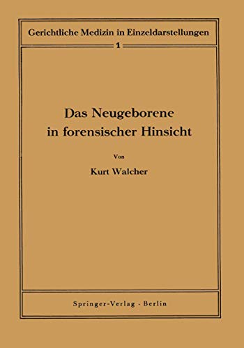 Das Neugeborene in forensischer Hinsicht (Gerichtliche Medizin in Einzeldarstellungen, 1, Band 1)