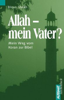 Allah - Mein Vater? : Mein Weg vom Koran zur Bibel