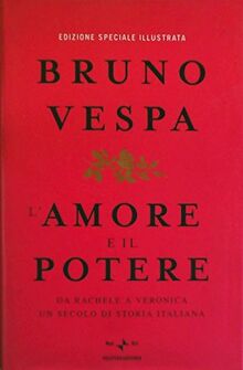 L'amore e il potere. Da Rachele a Veronica, un secolo di storia italiana. Ediz. speciale illustrata