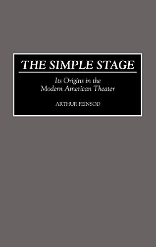 The Simple Stage: Its Origins in the Modern American Theater (Contributions in Drama & Theatre Studies)