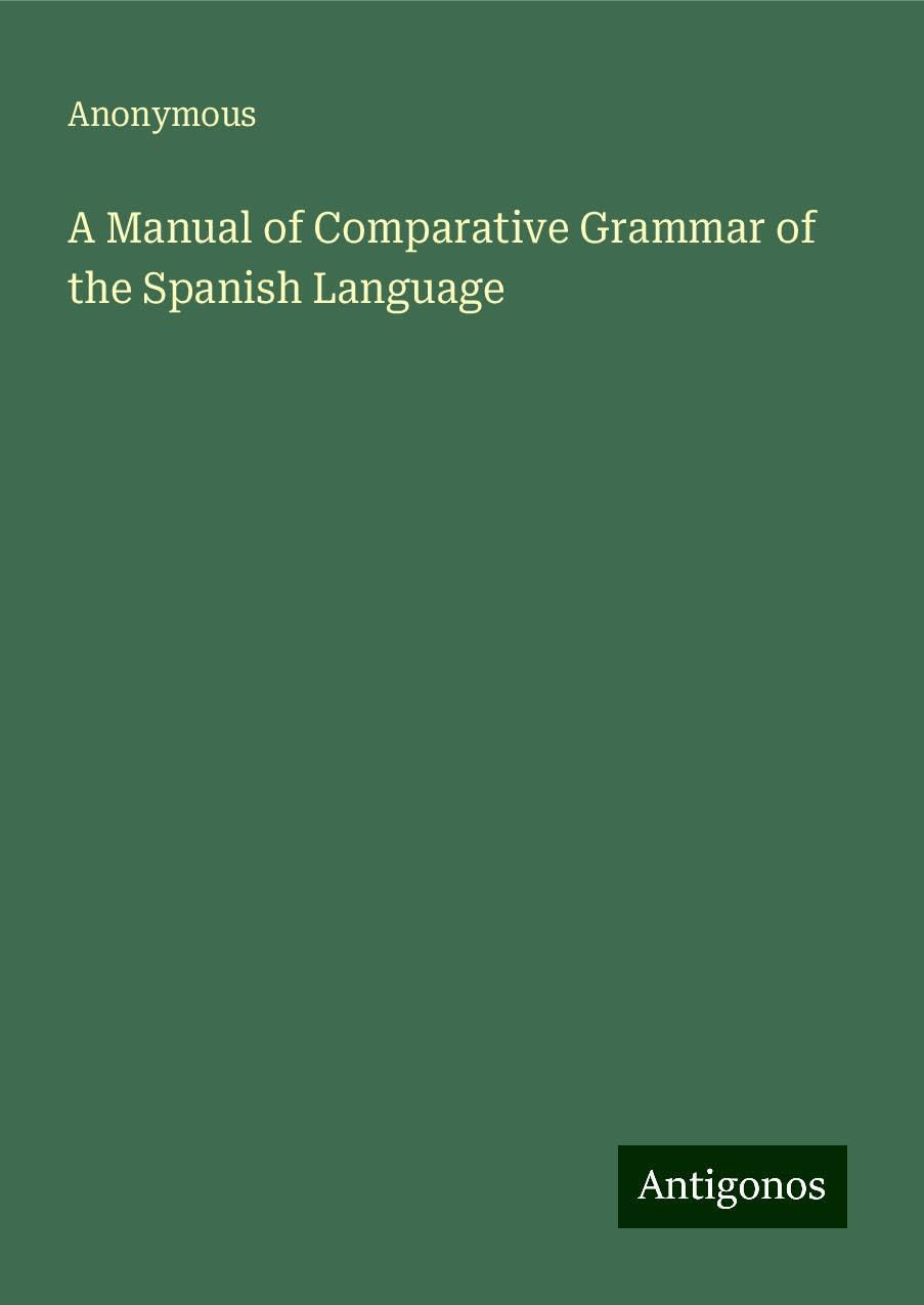 A Manual of Comparative Grammar of the Spanish Language