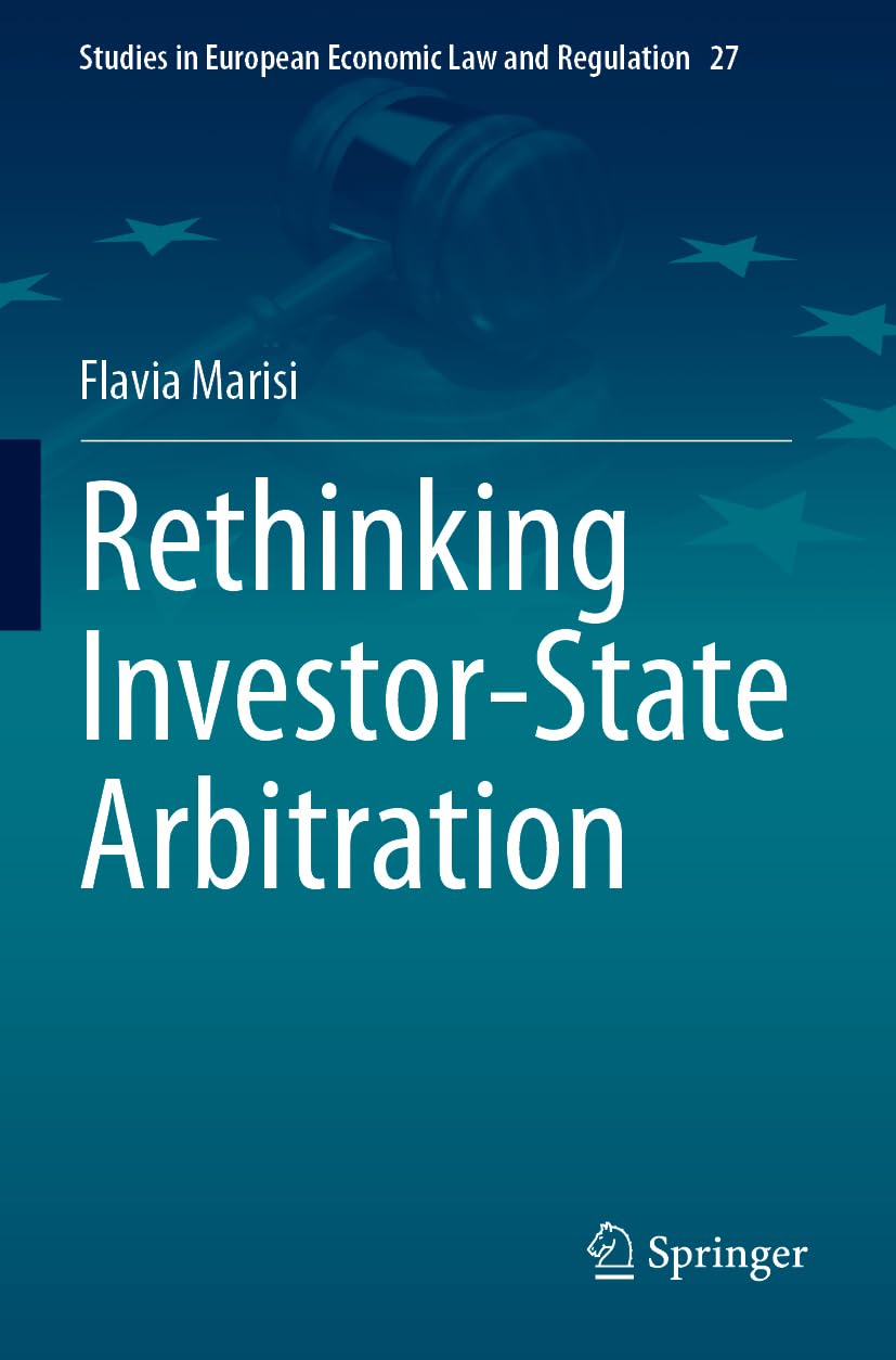 Rethinking Investor-State Arbitration (Studies in European Economic Law and Regulation, Band 27)