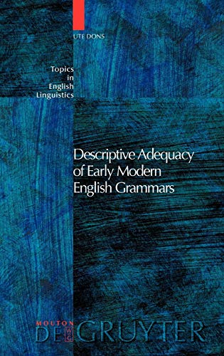 Descriptive Adequacy of Early Modern English Grammars (Topics in English Linguistics [TiEL], 47)
