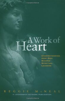 A Work of Heart: Understanding How God Shapes Spiritual Leaders