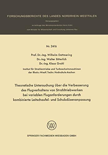 Theoretische Untersuchung über die Verbesserung des Flugverhaltens von Strahltriebwerken bei variablen Fluganforderungen durch kombinierte ... Landes Nordrhein-Westfalen, 2416, Band 2416)