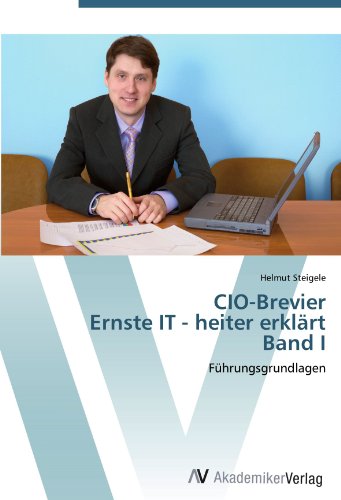 CIO-Brevier Ernste IT - heiter erklärt Band I: Führungsgrundlagen