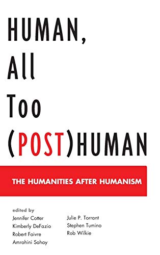 Human, All Too (Post)Human: The Humanities after Humanism