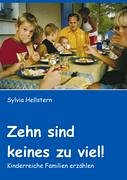Zehn sind keines zu viel!: Kinderreiche Familien erzählen