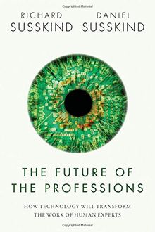 The Future of the Professions: How Technology Will Transform the Work of Human Experts