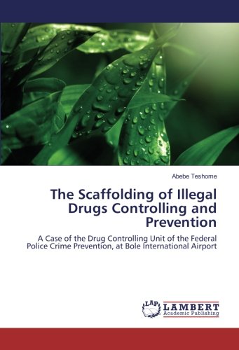 The Scaffolding of Illegal Drugs Controlling and Prevention: A Case of the Drug Controlling Unit of the Federal Police Crime Prevention, at Bole International Airport