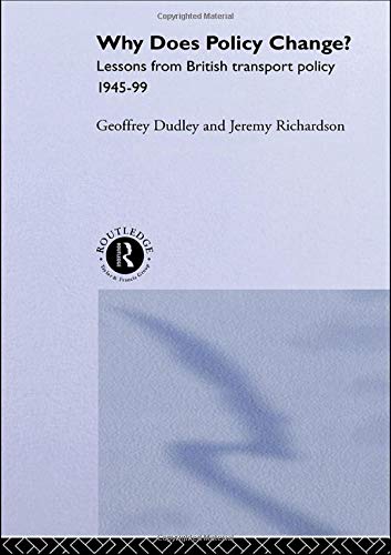 Why Does Policy Change?: Lessons from British Transport Policy 1945-99 (Routledge Studies in Governance and Public Policy)