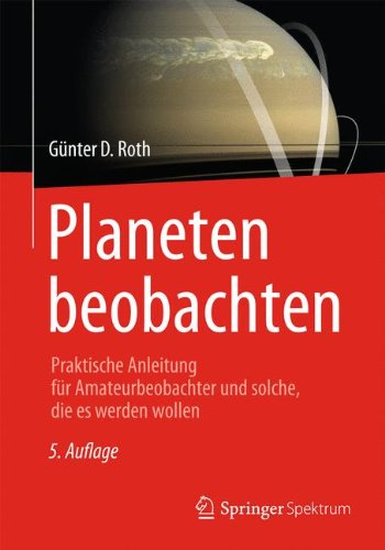 Planeten beobachten: Praktische Anleitung für Amateurbeobachter und solche, die es werden wollen (German Edition)