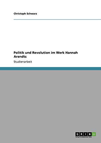 Politik und Revolution im Werk Hannah Arendts