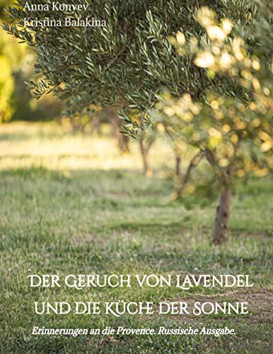 Der Geruch von Lavendel und die Küche der Sonne: Erinnerungen an die Provence. Russische Ausgabe.