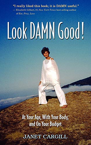 Janet Cargill Look Damn Good, At Your Age, With Your Body And On Your Budget, At Your Age, In Your Body, On Your Budget